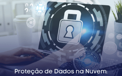 Segurança na Nuvem, Proteção de Dados e Melhores Práticas