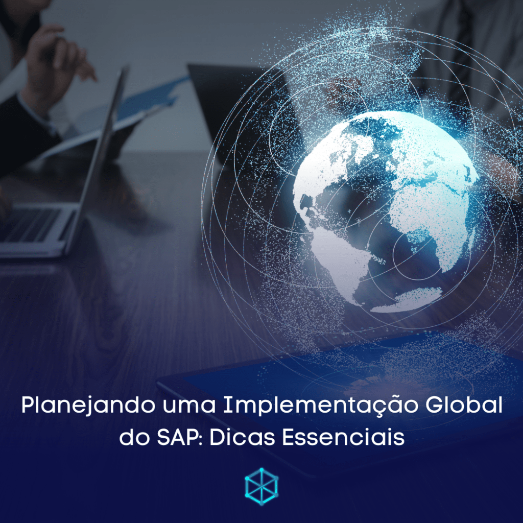 Planejando uma Implementação Global do SAP: Dicas Essenciais