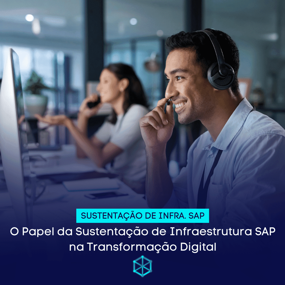 O Papel da Sustentação de Infraestrutura SAP na Transformação Digital