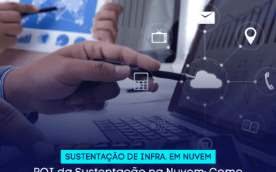 ROI da Sustentação na Nuvem: Como Economizar e Garantir a Eficiência