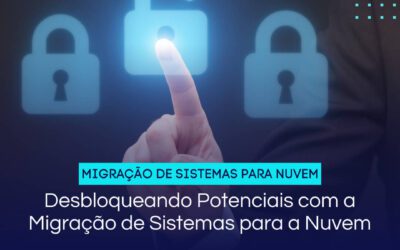 Desbloqueando Potenciais com a Migração de Sistemas para a Nuvem